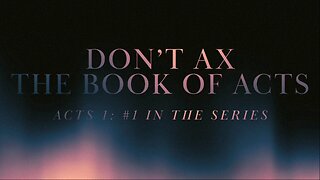 Don't Ax The Book of Acts | Pastor Shane Idleman