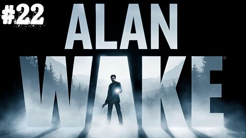 Alan Wake |22| On pousse des trucs