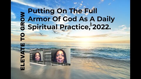 Putting On The Full Armor Of God As A Daily Spiritual Practice, 2022.