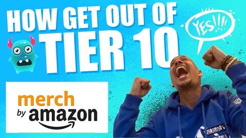 2022 Merch By Amazon Tier 10 Strategy - Get out of Amazon Merch Tier 10 or 25 Fast!