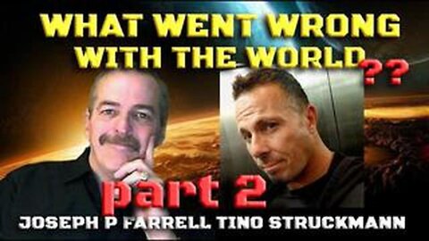 What Went Wrong With The World? Part 2 | Joseph P Farrell and Tino Struckmann