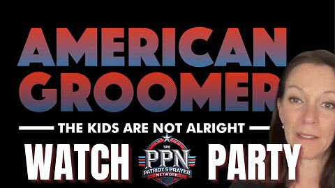 The Patriots Prayer Podcast Special Edition: American Groomer Film Watch Party