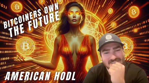 OWNING #BITCOIN MEANS WE OWN THE FUTURE - AMERICAN HODL