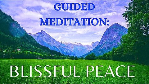 Blissful Peace - Guided Meditation - 20 Minutes