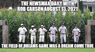 THE NEWSMAX DAILY WITH ROB CARSON AUGUST 13, 2021 PART 2!