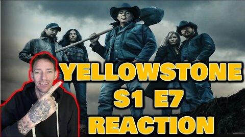 YELLOWSTONE S1 EP7 (REACTION)