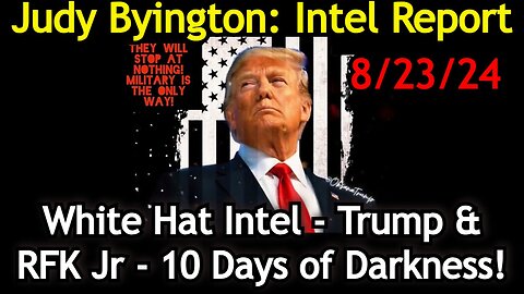 Judy Byington Situation Update: White Hat Intel - Trump & RFK Jr - 10 Days of Darkness!