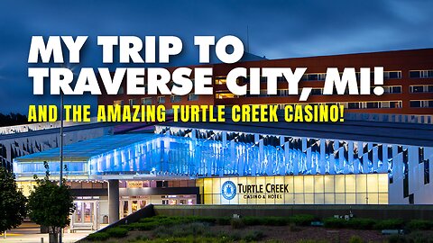 COME WITH ME ON MY TRIP TO TURTLE CREEK CASINO IN TRAVERSE CITY MI!