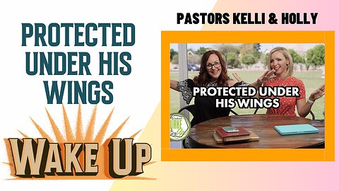 WakeUp Daily Devotional | Protected Under His Wings | Psalms 63:7