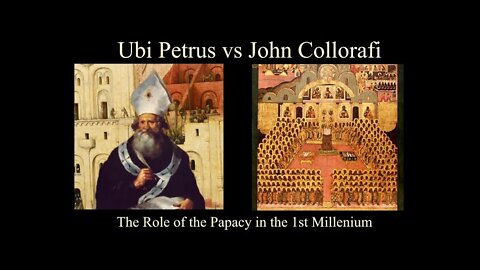 Papacy Debate: The Role of the Pope in the 1st Millenium | John Collorafi vs. Ubi Petrus