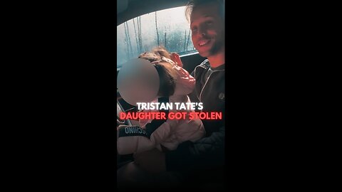 Tristan Tate's Daughter Gets Stolen