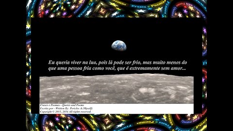 Eu queria viver na lua, lá pode ser frio, muito menos do que uma pessoa fria... [Frases e Poemas]