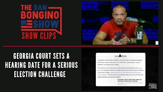 Georgia court sets a hearing date for a serious election challenge - Dan Bongino Show Clips