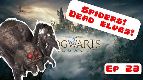 SPIDERS AND DEAD ELVES! Hogwarts Legacy Let's Play Episode 23