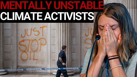 The epidemic of mentally unstable climate activists