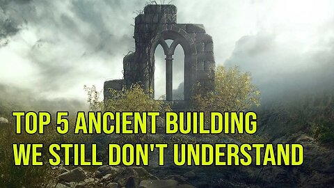 Top 5 Ancient Building We Still Don't Understand