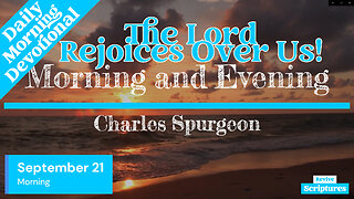 September 21 Morning Devotional | The Lord Rejoices Over Us! | Morning and Evening by Spurgeon