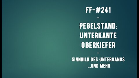 FF-#241-Pegelstand: Unterkante Oberkiefer - Sinnbild des Untergangs