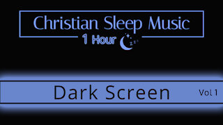 Christian Sleep Music | Dark Screen Vol 1 | Fall Asleep 1 Hour - Sleep Ambience