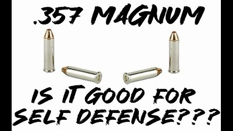 Is .357 Magnum good for self defense???