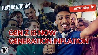 Gen Z is now Generation Inflation!