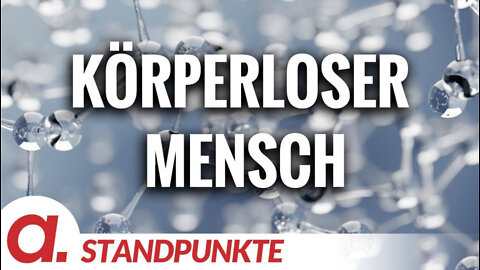 Der körperlose Mensch | Von Roberto D. Lapuente