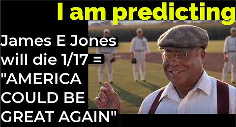 I am predicting: James Earl Jones will die on Jan 17 = "AMERICA COULD BE GREAT AGAIN" PROPHECY