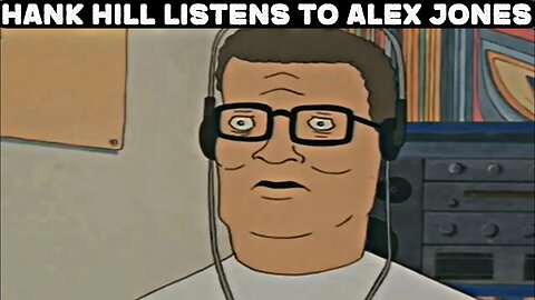 Hank Hill Listens To Alex Jones