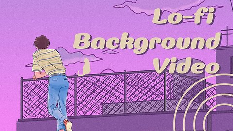 Background Video with Lo-Fi Music 💭