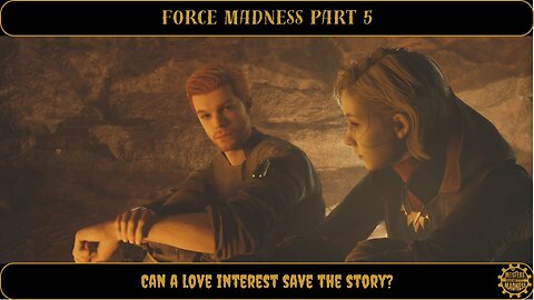 Force Madness Part 5 - Can a Love Interest Save This Story?