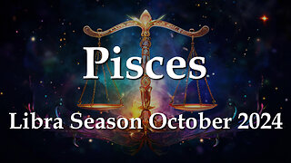 Pisces - Libra Season October 2024