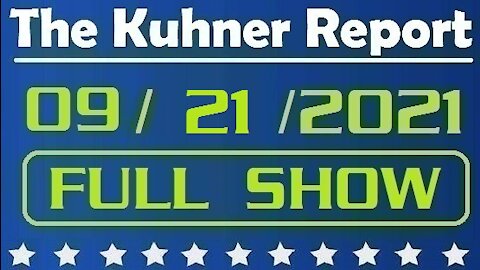 The Kuhner Report 09/21/2021 [FULL SHOW] Project Veritas Exposes Vaccine Side Effects