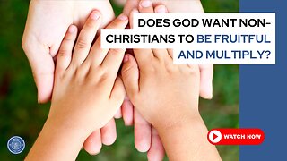 Does God want non-Christians to be fruitful and multiply?