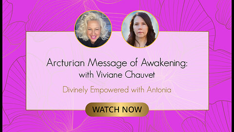 #61 Arcturian Message of Awakening with Vivian Chauvet