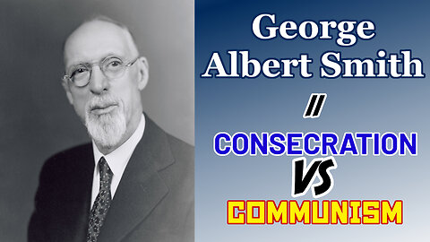 Consecration VS. Communism - 11 - George Albert Smith