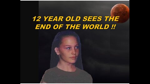 12 Year old sees end of the world!