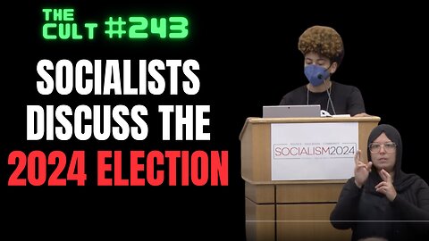 The Cult #243: Socialists Discuss the 2024 Election at the Socialism 2024 Conference