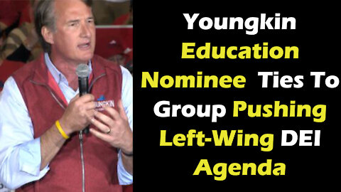 Youngkin Education Nominee Has Ties To Group Pushing Left Wing DEI Agenda