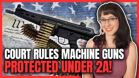 Court Rules Machine Guns Protected Under 2A!