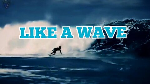 LIKE A WAVE