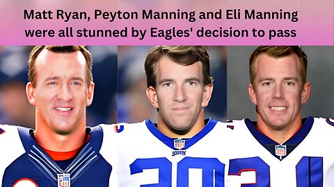 Matt Ryan, Peyton Manning and Eli Manning were all stunned by Eagles' decision to pass