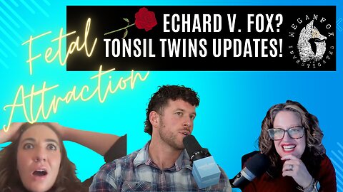 FETAL ATTRACTION! Echard v. Fox??? Clayton and Woke Stockholm Syndrome