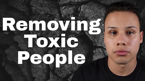 Get The Toxic People Out Of Your Life