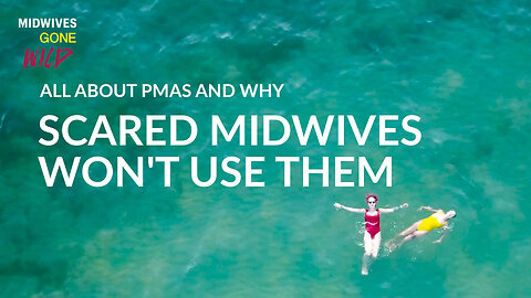 All About PMAs and Why Scared Midwives Won't Use Them