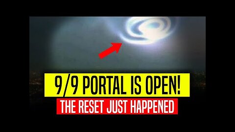 9/9 PORTAL IS OPEN! (The Reset just happened) BE AWARE!