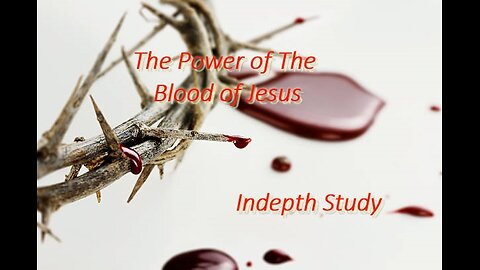 The Power of The Blood of Jesus P1 What Scriptures Teach About The Blood