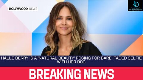 Halle Berry Is a ‘Natural Beauty’ Posing for Bare Faced Selfie With Her Dog #hollywoodnews #news