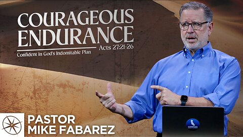 Courageous Endurance: Confident in God’s Indomitable Plan (Acts 27:21-26) | Pastor Mike Fabarez