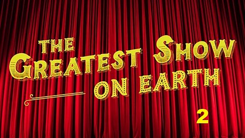 The Greatest Show on Earth 2