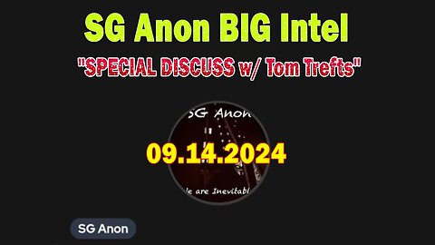 SG Anon BIG Intel Sep 14: "SPECIAL DISCUSS w/ Tom Trefts"